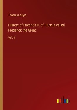 History of Friedrich II. of Prussia called Frederick the Great