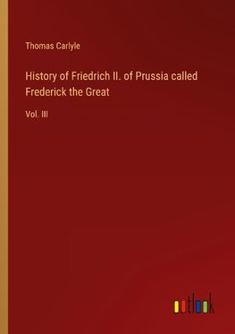 History of Friedrich II. of Prussia called Frederick the Great