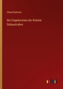 Die Eingeborenen der Kolonie Südaustralien