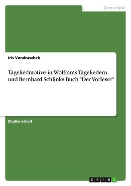 Tageliedmotive in Wolframs Tageliedern und Bernhard Schlinks Buch "Der Vorleser"