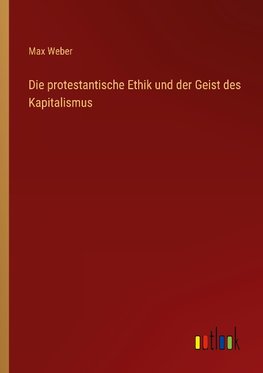 Die protestantische Ethik und der Geist des Kapitalismus