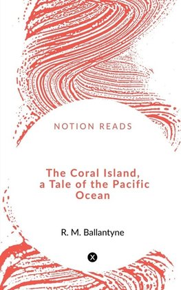 The Coral Island, a Tale of the Pacific Ocean