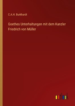 Goethes Unterhaltungen mit dem Kanzler Friedrich von Müller