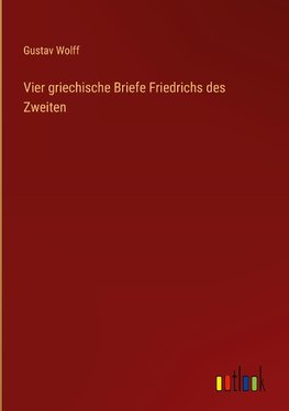 Vier griechische Briefe Friedrichs des Zweiten