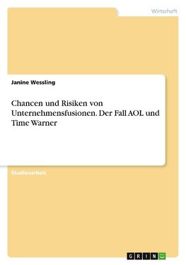 Chancen und Risiken von Unternehmensfusionen. Der Fall AOL und Time Warner