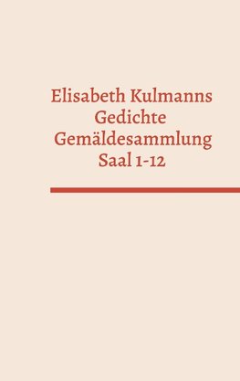 Elisabeth Kulmanns Gedichte - Gemäldesammlung - Saal 1-12