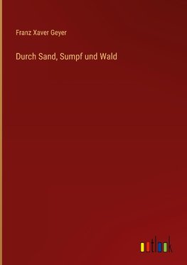 Durch Sand, Sumpf und Wald