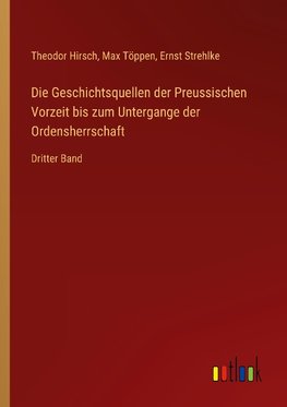 Die Geschichtsquellen der Preussischen Vorzeit bis zum Untergange der Ordensherrschaft