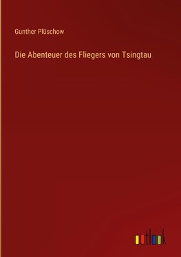 Die Abenteuer des Fliegers von Tsingtau