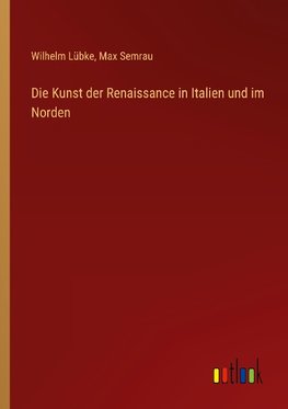 Die Kunst der Renaissance in Italien und im Norden