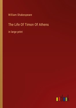 The Life Of Timon Of Athens