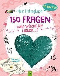 So bin ich! Mein Eintragbuch. 150 Fragen: Was würde ich lieber ...?