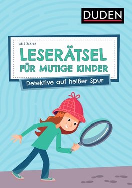 Leserätsel für mutige Kinder - Detektive auf heißer Spur - ab 6 Jahren