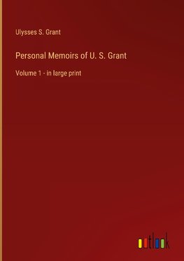 Personal Memoirs of U. S. Grant