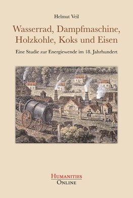 Wasserrad, Dampfmaschine, Holzkohle, Koks und Eisen