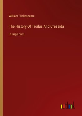 The History Of Troilus And Cressida