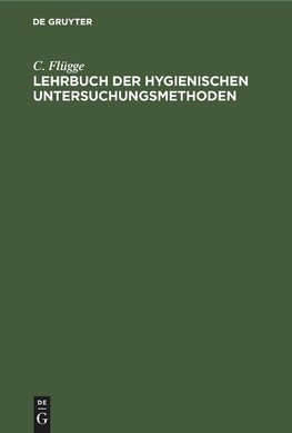 Lehrbuch der hygienischen Untersuchungsmethoden