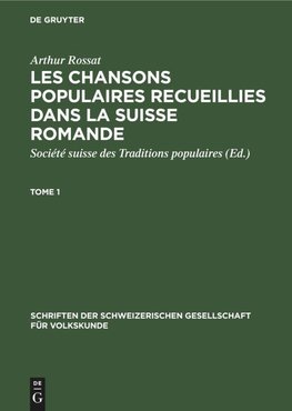 Les chansons populaires recueillies dans la Suisse romande, Tome 1, Schriften der Schweizerischen Gesellschaft für Volkskunde 13