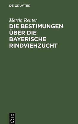 Die Bestimungen über die bayerische Rindviehzucht