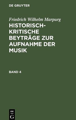 Historisch-kritische Beyträge zur Aufnahme der Musik, Band 4, Historisch-kritische Beyträge zur Aufnahme der Musik Band 4