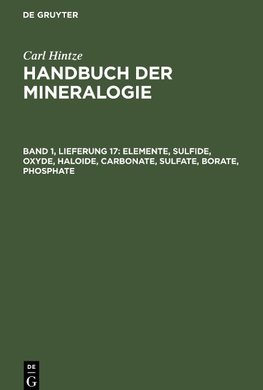 Handbuch der Mineralogie, Band 1, Lieferung 17, Elemente, Sulfide, Oxyde, Haloide, Carbonate, Sulfate, Borate, Phosphate