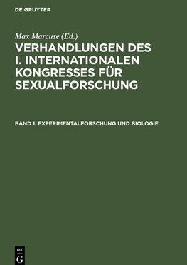 Verhandlungen des I. Internationalen Kongresses für Sexualforschung, Band 1, Experimentalforschung und Biologie