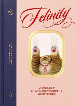 Felinity:  An Anthology of Illustrated Cats from Around the  World