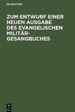 Zum Entwurf einer neuen Ausgabe des evangelischen Militär-Gesangbuches