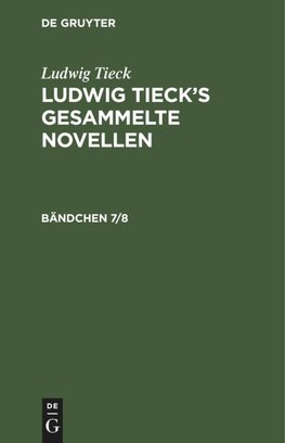 Ludwig Tieck¿s gesammelte Novellen, Bändchen 7/8, Ludwig Tieck¿s gesammelte Novellen Bändchen 7/8