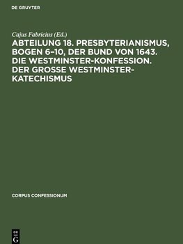 Abteilung 18. Presbyterianismus, Bogen 6¿10, Der Bund von 1643. Die Westminster-Konfession. Der Grosse Westminster-Katechismus