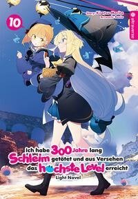 Ich habe 300 Jahre lang Schleim getötet und aus Versehen das höchste Level erreicht Light Novel 10