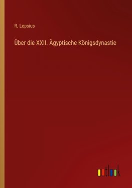 Über die XXII. Ägyptische Königsdynastie