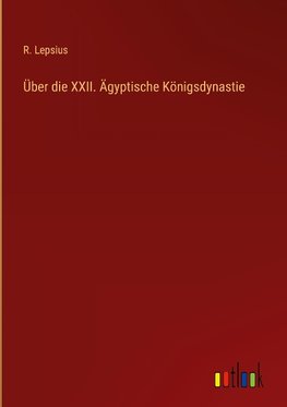 Über die XXII. Ägyptische Königsdynastie