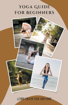 Yoga Guide For Beginners - Learn Yoga in Your Own Home