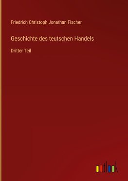 Geschichte des teutschen Handels