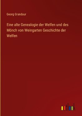 Eine alte Genealogie der Welfen und des Mönch von Weingarten Geschichte der Welfen