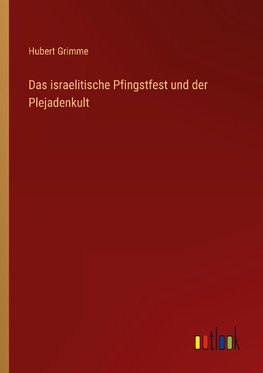 Das israelitische Pfingstfest und der Plejadenkult