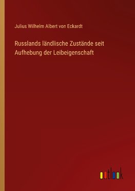 Russlands ländlische Zustände seit Aufhebung der Leibeigenschaft