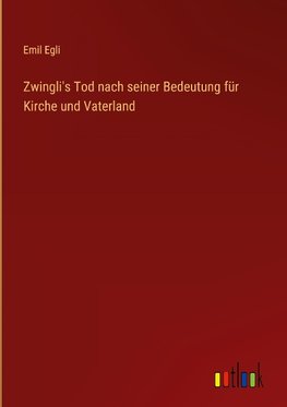 Zwingli's Tod nach seiner Bedeutung für Kirche und Vaterland