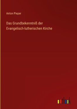 Das Grundbekenntniß der Evangelisch-lutherischen Kirche