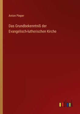 Das Grundbekenntniß der Evangelisch-lutherischen Kirche