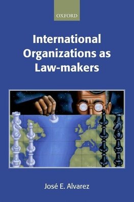 Alvarez, J: International Organizations as Law-makers