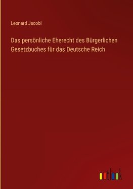 Das persönliche Eherecht des Bürgerlichen Gesetzbuches für das Deutsche Reich