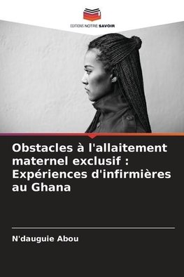 Obstacles à l'allaitement maternel exclusif : Expériences d'infirmières au Ghana