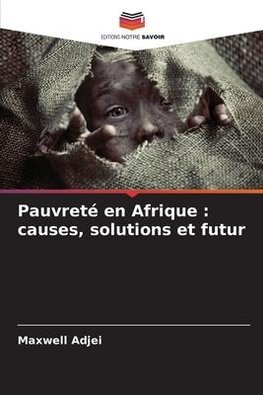 Pauvreté en Afrique : causes, solutions et futur