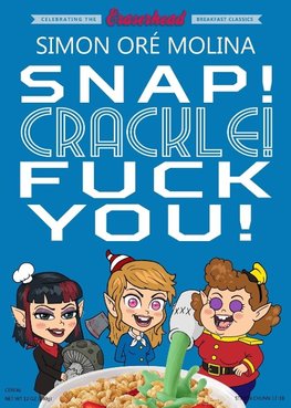 Snap! Crackle! Fuck You!