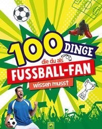 100 Dinge, die du als Fußball-Fan wissen musst