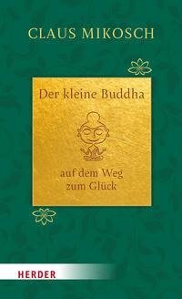 Der kleine Buddha auf dem Weg zum Glück. Jubiläumsausgabe