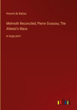 Melmoth Reconciled; Pierre Grassou; The Atheist's Mass