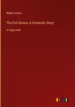 The Evil Genius; A Domestic Story